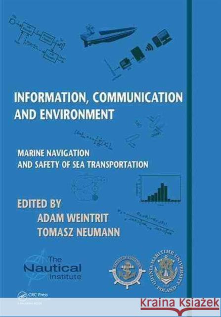 Information, Communication and Environment: Marine Navigation and Safety of Sea Transportation Adam Weintrit Tomasz Neumann 9781138028579 CRC Press