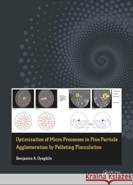 Optimization of Micro Processes in Fine Particle Agglomeration by Pelleting Flocculation Benjamin Oyegbile 9781138028616 CRC Press