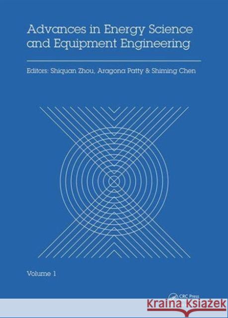 Advances in Energy Science and Equipment Engineering: Proceedings of the International Conference on Energy Equipment Science and Engineering, (Iceese Shiquan Zhou Aragona Patty Shiming Chen 9781138028678