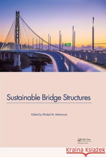 Sustainable Bridge Structures: Proceedings of the 8th New York City Bridge Conference, 24-25 August, 2015, New York City, USA Khaled Mahmoud   9781138028784 CRC Press