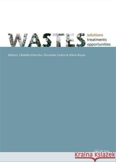 Wastes 2015 - Solutions, Treatments and Opportunities: Selected Papers from the 3rd Edition of the International Conference on Wastes: Solutions, Trea  9781138028821 CRC Press