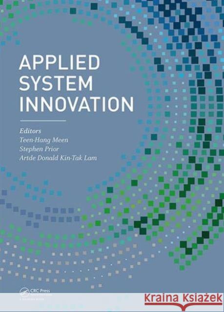 Applied System Innovation: Proceedings of the 2015 International Conference on Applied System Innovation (Icasi 2015), May 22-27, 2015, Osaka, Ja Teen-Hang Meen Stephen Prior Artde Donald Kin Lam 9781138028937 CRC Press