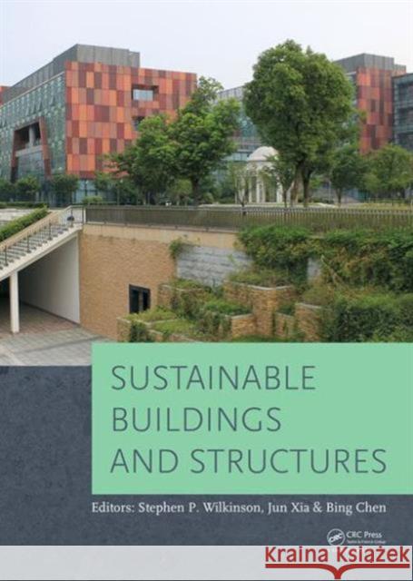 Sustainable Buildings and Structures: Proceedings of the 1st International Conference on Sustainable Buildings and Structures (Suzhou, P.R. China, 29 Jun Xia 9781138028982 CRC Press