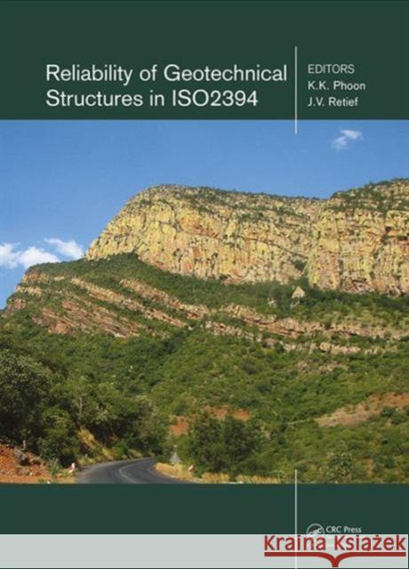 Reliability of Geotechnical Structures in Iso2394 K.K. Phoon J.V. Retief  9781138029118