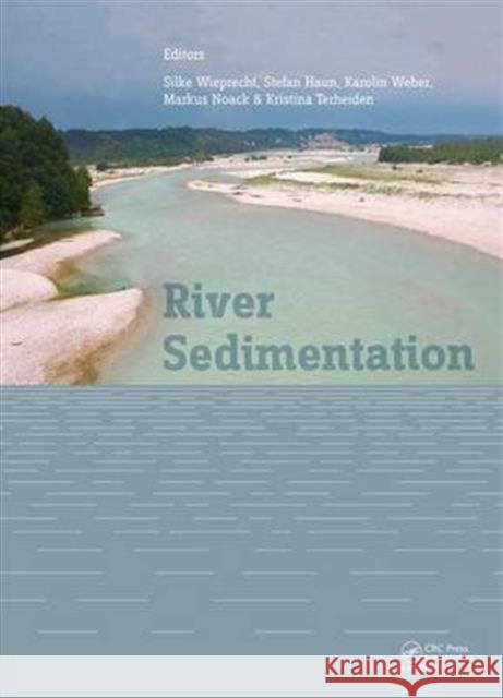 River Sedimentation: Proceedings of the 13th International Symposium on River Sedimentation (Stuttgart, Germany, 19-22 September, 2016) Silke Wieprecht   9781138029453 Taylor and Francis