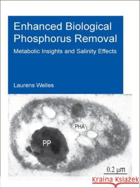 Enhanced Biological Phosphorus Removal: Metabolic Insights and Salinity Effects Laurens Welles 9781138029477 CRC Press