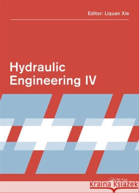 Hydraulic Engineering IV: Proceedings of the 4th International Technical Conference on Hydraulic Engineering (Che 2016, Hong Kong, 16-17 July 20 Liquan Xie   9781138029484 Taylor and Francis