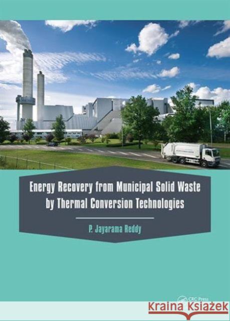 Energy Recovery from Municipal Solid Waste by Thermal Conversion Technologies P. Jayarama Reddy   9781138029552 Taylor and Francis