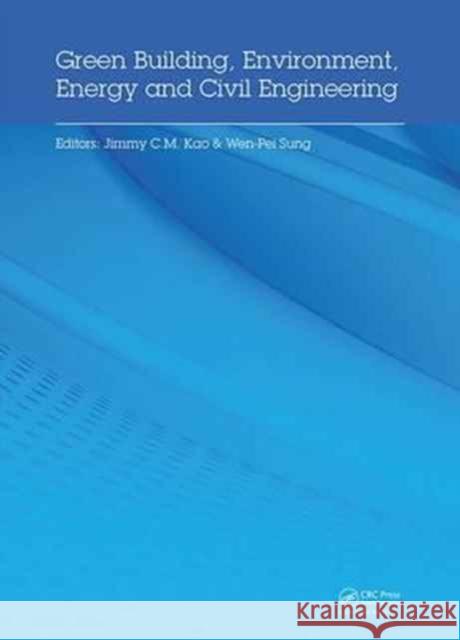 Green Building, Environment, Energy and Civil Engineering: Proceedings of the 2016 International Conference on Green Building, Materials and Civil Eng Wen-Pei Sung 9781138029644 CRC Press
