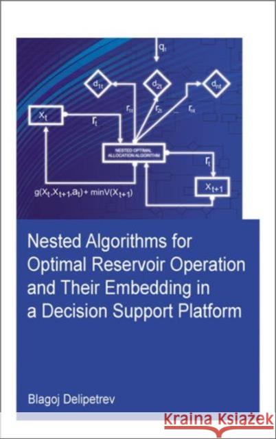Nested Algorithms for Optimal Reservoir Operation and Their Embedding in a Decision Support Platform Blagoj Delipetrev 9781138029828 CRC Press