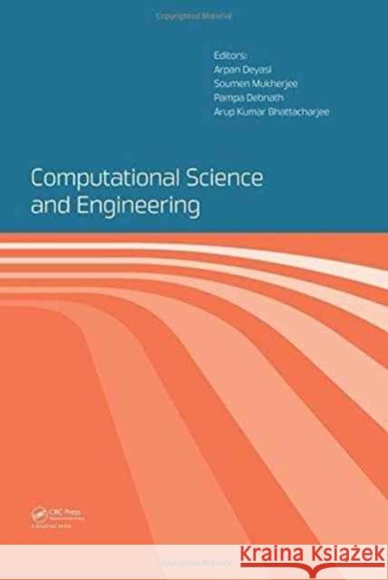 Computational Science and Engineering: Proceedings of the International Conference on Computational Science and Engineering (Beliaghata, Kolkata, Indi Arpan Deyasi 9781138029835 CRC Press