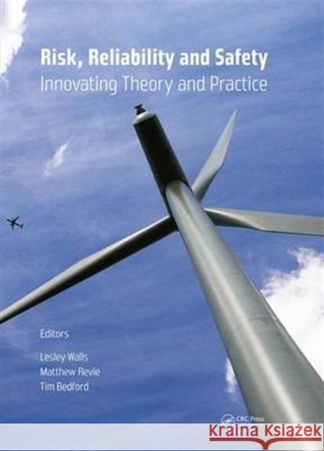 Risk, Reliability and Safety: Innovating Theory and Practice: Proceedings of Esrel 2016 (Glasgow, Scotland, 25-29 September 2016) Lesley Walls 9781138029972