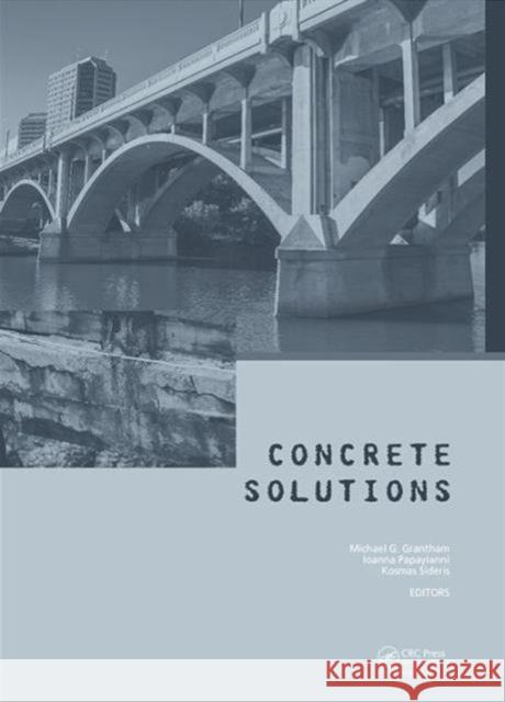 Concrete Solutions: Proceedings of Concrete Solutions, 6th International Conference on Concrete Repair, Thessaloniki, Greece, 20-23 June 2 Michael Grantham 9781138030084 CRC Press