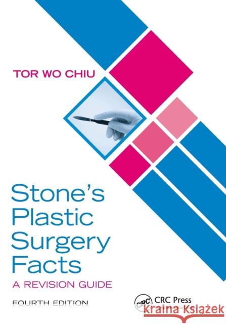 Stone's Plastic Surgery Facts: A Revision Guide, Fourth Edition Tor Wo Chiu 9781138031708 CRC Press