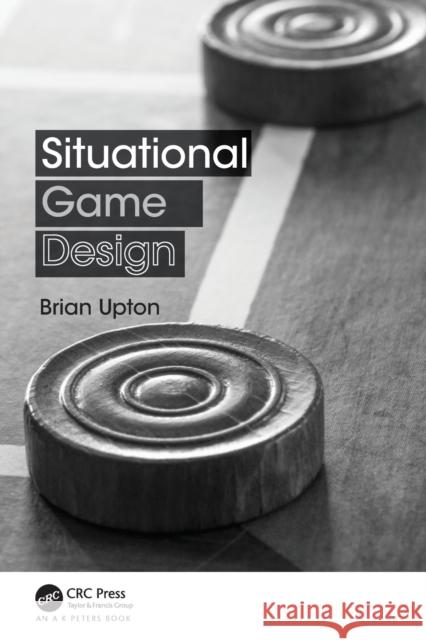 Situational Game Design Brian Upton 9781138031814 A K PETERS
