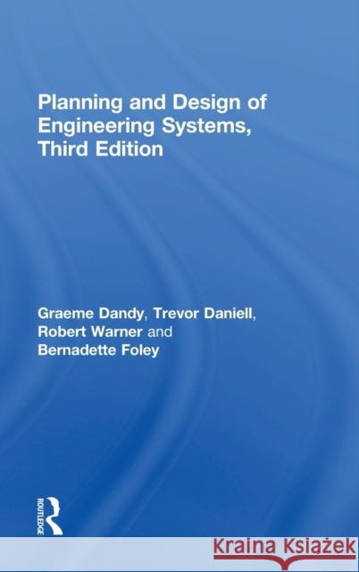 Planning and Design of Engineering Systems Graeme Dandy Trevor Daniell Robert Warner 9781138031890