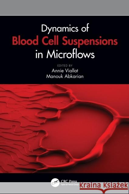 Dynamics of Blood Cell Suspensions in Microflows Annie Viallat Manouk Abkarian 9781138032057 CRC Press