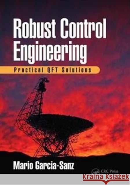 Robust Control Engineering: Practical Qft Solutions Mario Garcia-Sanz 9781138032071 CRC Press