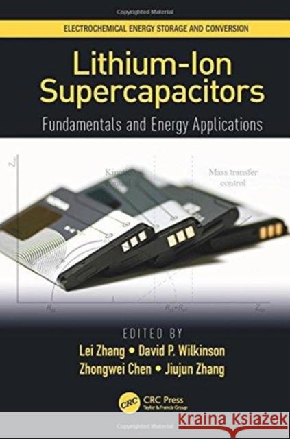 Lithium-Ion Supercapacitors: Fundamentals and Energy Applications Lei Zhang David P. Wilkinson Zhongwei Chen 9781138032194 CRC Press