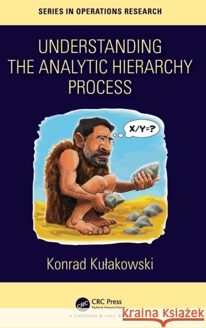 Understanding the Analytic Hierarchy Process Kulakowski, Konrad 9781138032323 CRC Press