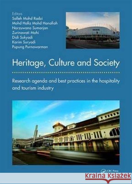 Heritage, Culture and Society: Research Agenda and Best Practices in the Hospitality and Tourism Industry Salleh Mohd Radzi 9781138032767 CRC Press