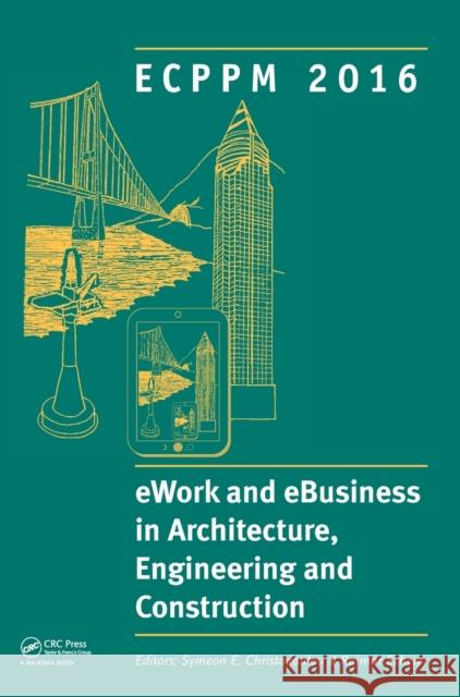 Ework and Ebusiness in Architecture, Engineering and Construction: Ecppm 2016: Proceedings of the 11th European Conference on Product and Process Mode Symeon Christodoulou Raimar Scherer 9781138032804