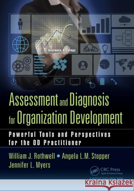 Assessment and Diagnosis for Organization Development: Powerful Tools and Perspectives for the OD Practitioner William J. Rothwell Angela L. M. Stopper Jennifer L. Myers 9781138033344 Productivity Press
