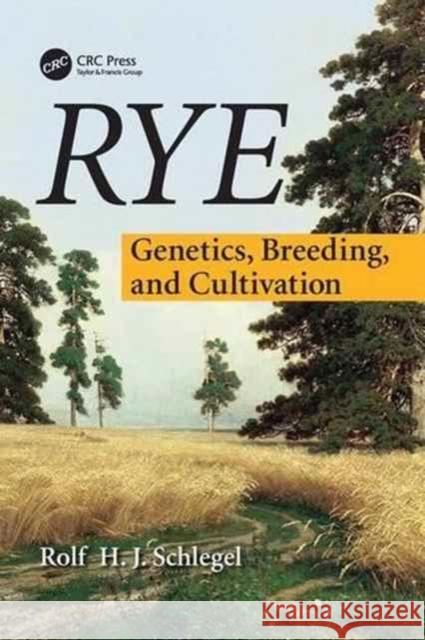 Rye: Genetics, Breeding, and Cultivation Rolf H. J. Schlegel 9781138033696