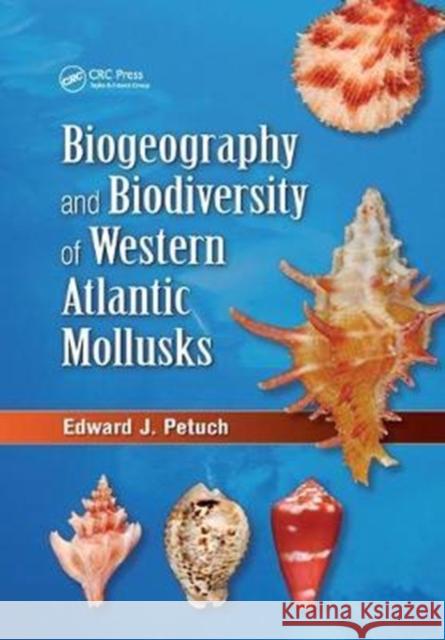 Biogeography and Biodiversity of Western Atlantic Mollusks Edward J. Petuch 9781138033757 CRC Press