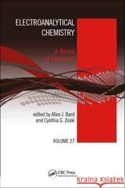 Electroanalytical Chemistry: A Series of Advances, Volume 27 Allen J. Bard Cynthia G. Zoski 9781138034181 CRC Press