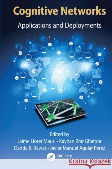 Cognitive Networks: Applications and Deployments Jaime Lloret Kayhan Zrar Ghafoor Danda B. Rawat 9781138034204 CRC Press