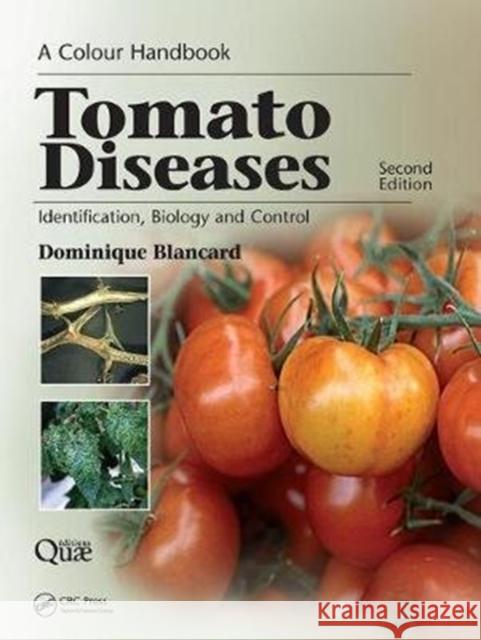 Tomato Diseases: Identification, Biology and Control: A Colour Handbook, Second Edition Dominique Blancard 9781138034259 CRC Press