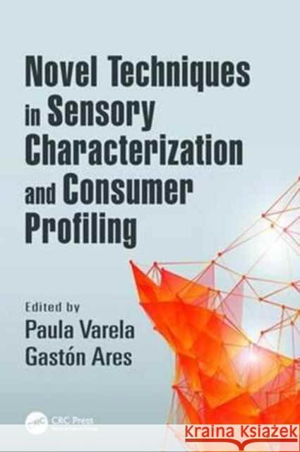 Novel Techniques in Sensory Characterization and Consumer Profiling Paula Varela Gaston Ares 9781138034273 CRC Press