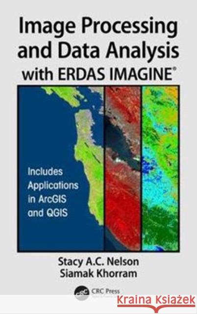 Image Processing and Data Analysis with Erdas Imagine(r) Stacy A Siamak Khorram 9781138034983 CRC Press
