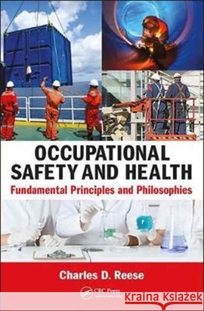 Occupational Safety and Health: Fundamental Principles and Philosophies Charles D. Reese 9781138035058 CRC Press