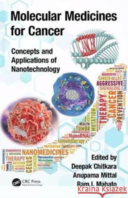 Molecular Medicines for Cancer: Concepts and Applications of Nanotechnology Deepak Chitkara Anupama Mittal Ram I. Mahato 9781138035157 CRC Press
