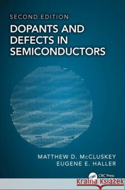 Dopants and Defects in Semiconductors Matthew D. McCluskey Eugene E. Haller 9781138035195 CRC Press