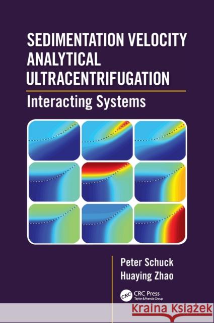 Sedimentation Velocity Analytical Ultracentrifugation: Interacting Systems Peter Schuck Huaying Zhao 9781138035287 CRC Press