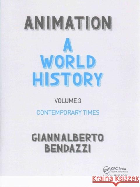 Animation: A World History: Volume III: Contemporary Times Giannalberto Bendazzi 9781138035331 Focal Press