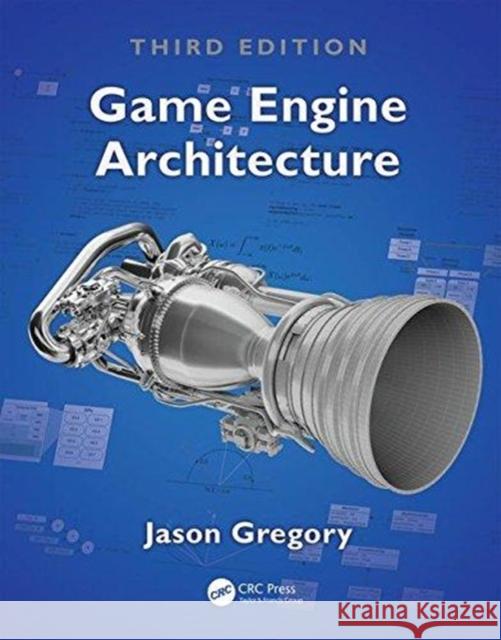 Game Engine Architecture, Third Edition Jason Gregory 9781138035454 Taylor & Francis Ltd