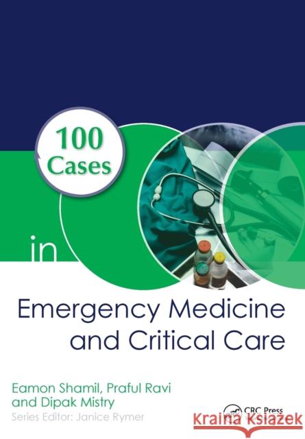 100 Cases in Emergency Medicine and Critical Care Shamil, Eamon (Specialist Registrar in ENT - Head & Neck Surgery, Guy's and St Thomas' NHS Foundation Trust, London, U 9781138035478