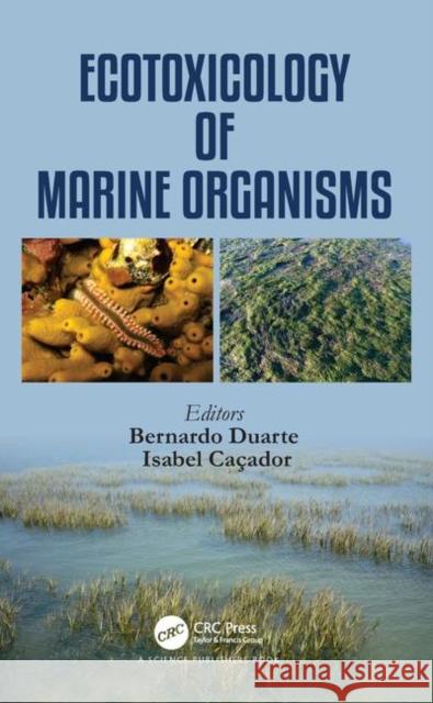 Ecotoxicology of Marine Organisms Bernardo Duarte Maria Isabel Violante Cacador 9781138035492