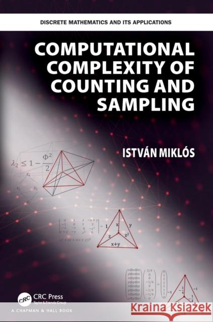 Computational Complexity of Counting and Sampling Istvan Miklos 9781138035577 CRC Press