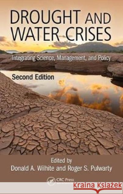 Drought and Water Crises: Integrating Science, Management, and Policy, Second Edition Donald Wilhite Roger S. Pulwarty 9781138035645