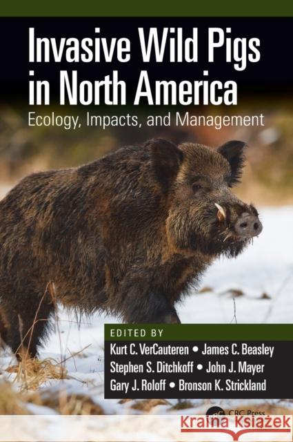 Invasive Wild Pigs in North America: Ecology, Impacts, and Management Vercauteren, Kurt C. 9781138035812 CRC Press