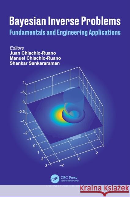 Bayesian Inverse Problems: Fundamentals and Engineering Applications Sankararaman, Shankar 9781138035850