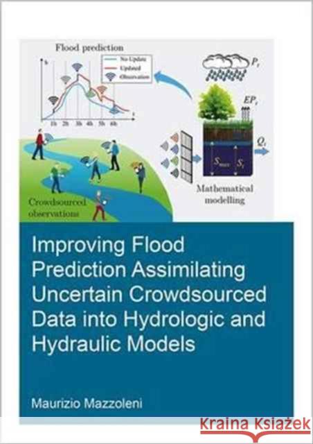 Improving Flood Prediction Assimilating Uncertain Crowdsourced Data Into Hydrological and Hydraulic Models Mazzoleni, Maurizio 9781138035904 CRC Press