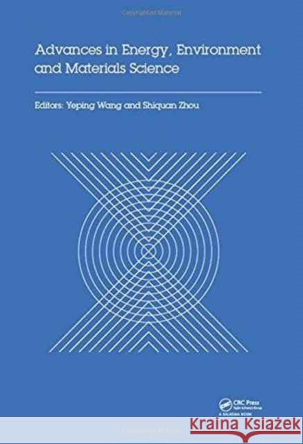 Advances in Energy, Environment and Materials Science: Proceedings of the 2nd International Conference on Energy, Environment and Materials Science (E Li Xie 9781138036000 CRC Press