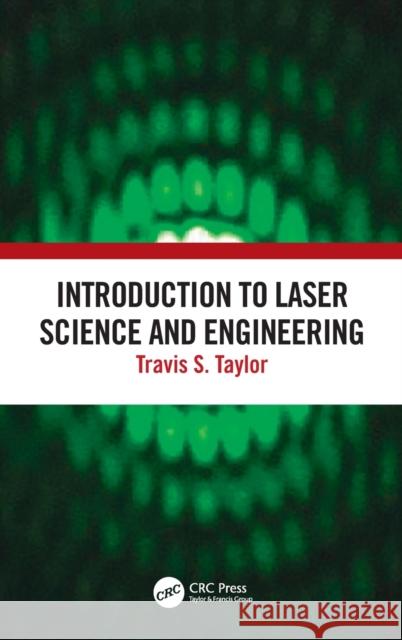 Introduction to Laser Science and Engineering Travis S. Taylor (Author and Consultant,   9781138036390