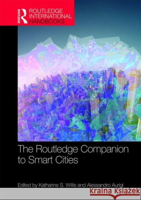 The Routledge Companion to Smart Cities Katharine S. Willis Alessandro Aurigi 9781138036673 Routledge